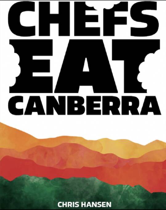  Chefs Eat Canberra: What the chefs eat on their nights off and their nights out, by Chris Hansen. Due out September, 2024.