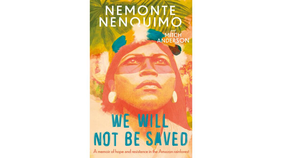 We Will Not Be Saved by Nemonte Nenquimo and Mitch Anderson.