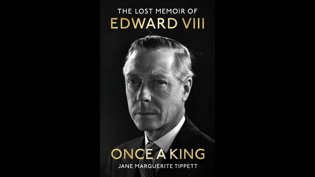 Once a King: The Lost Memoir of Edward VIII., by Jane Marguerite Tippett. 