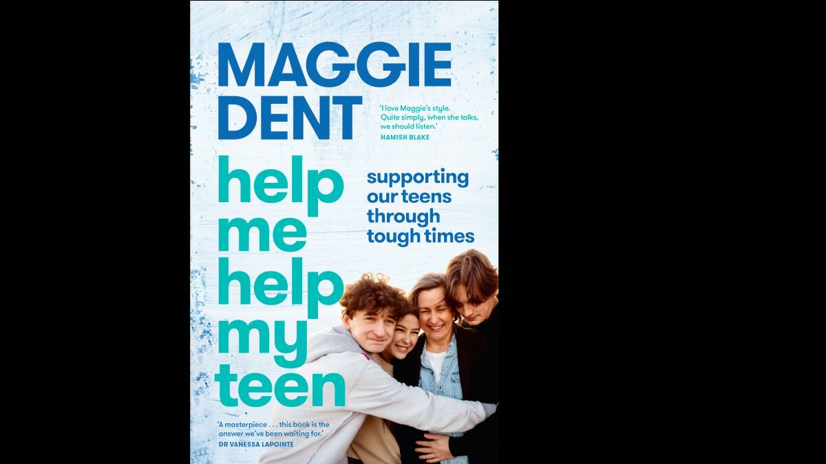 Help Me Help My Teen, by Maggie Dent.