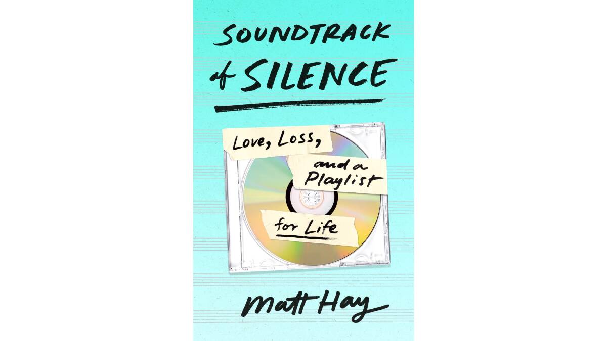 Soundtrack of Silence: Love, Loss and a Playlist for Life by Matt Hay.