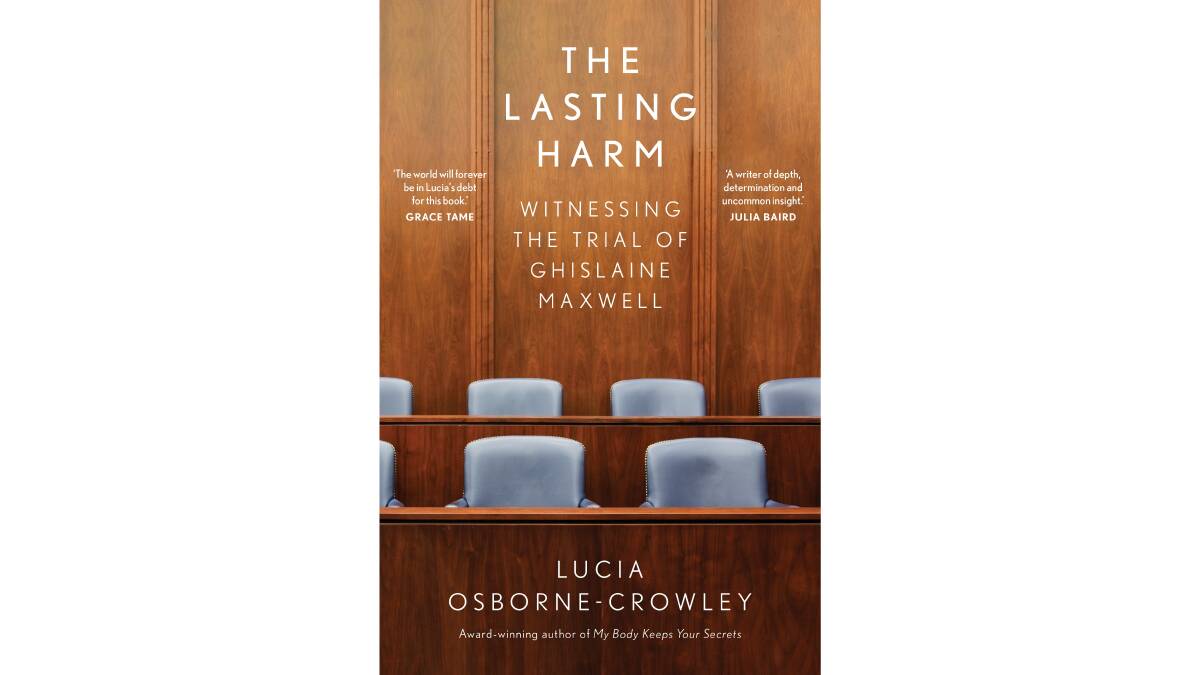 The Lasting Harm: Witnessing the trial of Ghislaine Maxwell, by Lucia Osborne-Crowley.