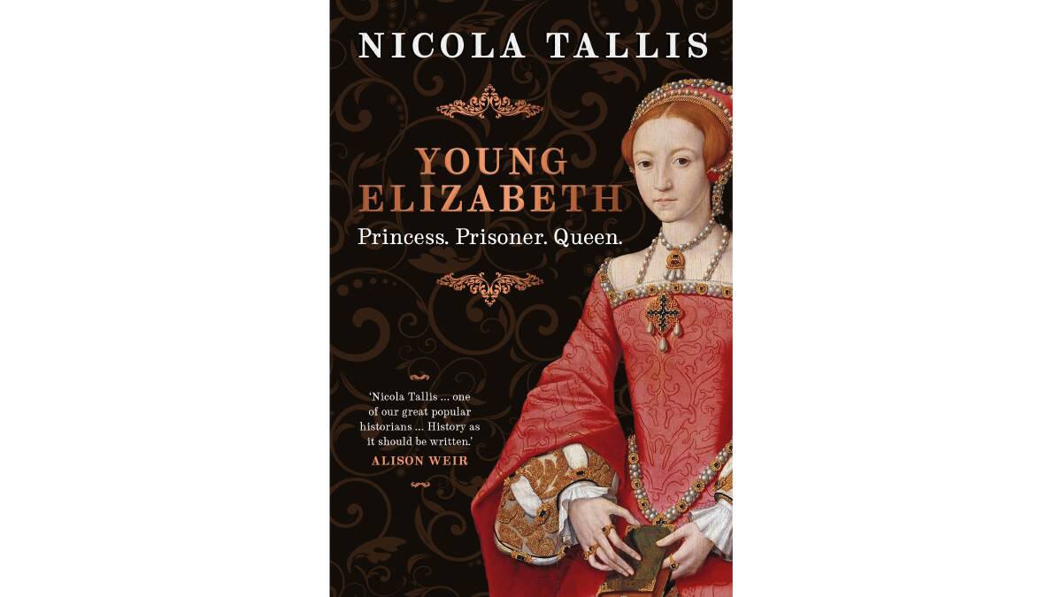 Young Elizabeth: Princess. Prisoner. Queen, by Nicola Tallis.