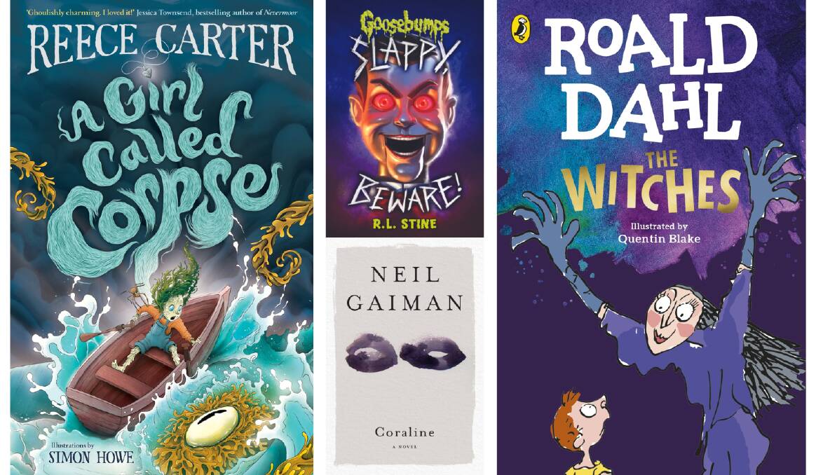 Reece Carter's A Girl Called Corpse, R.L. Stine's Goosebumps: Slappy, Beware!, Neil Gaiman's Coraline and Roald Dahl's The Witches. Pictures supplied